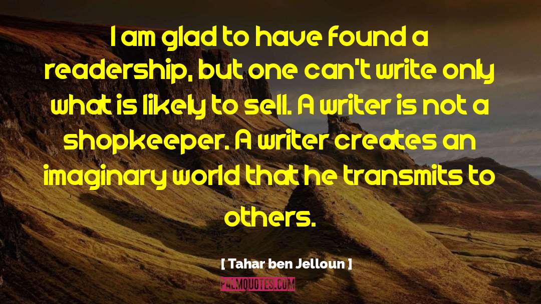 Tahar Ben Jelloun Quotes: I am glad to have