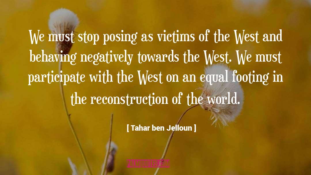 Tahar Ben Jelloun Quotes: We must stop posing as