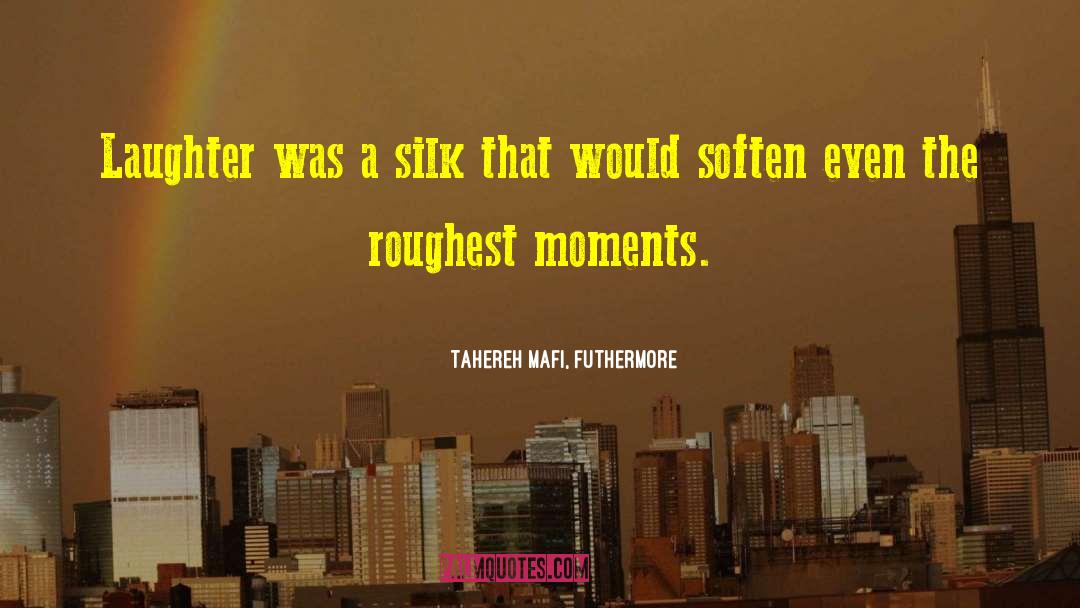 Tahereh Mafi, Futhermore Quotes: Laughter was a silk that