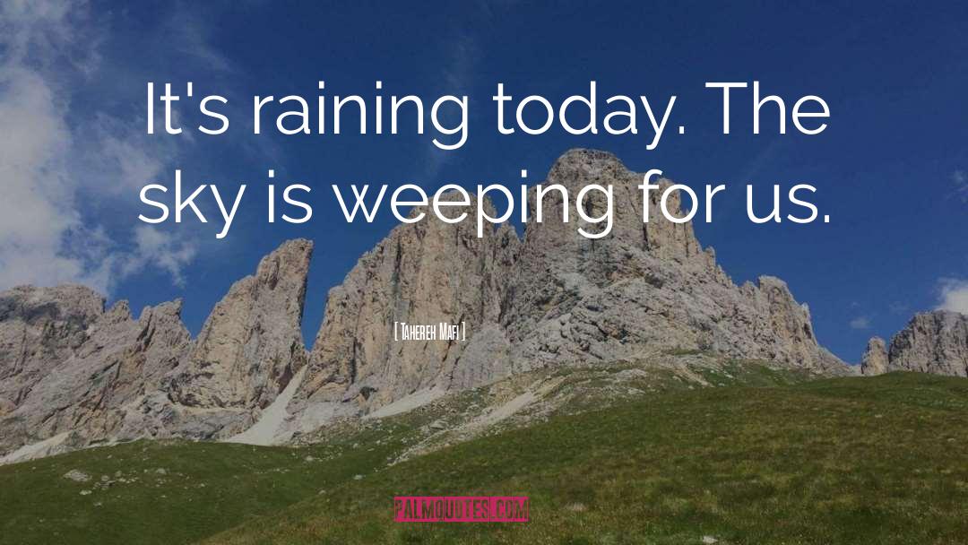 Tahereh Mafi Quotes: It's raining today. The sky