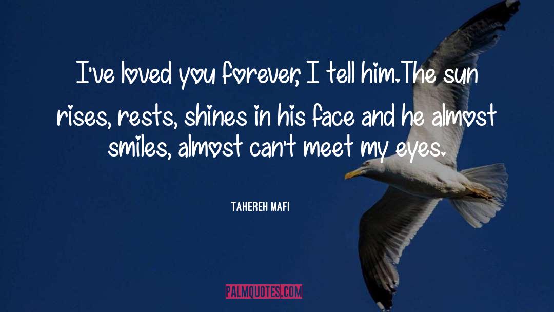 Tahereh Mafi Quotes: I've loved you forever, I