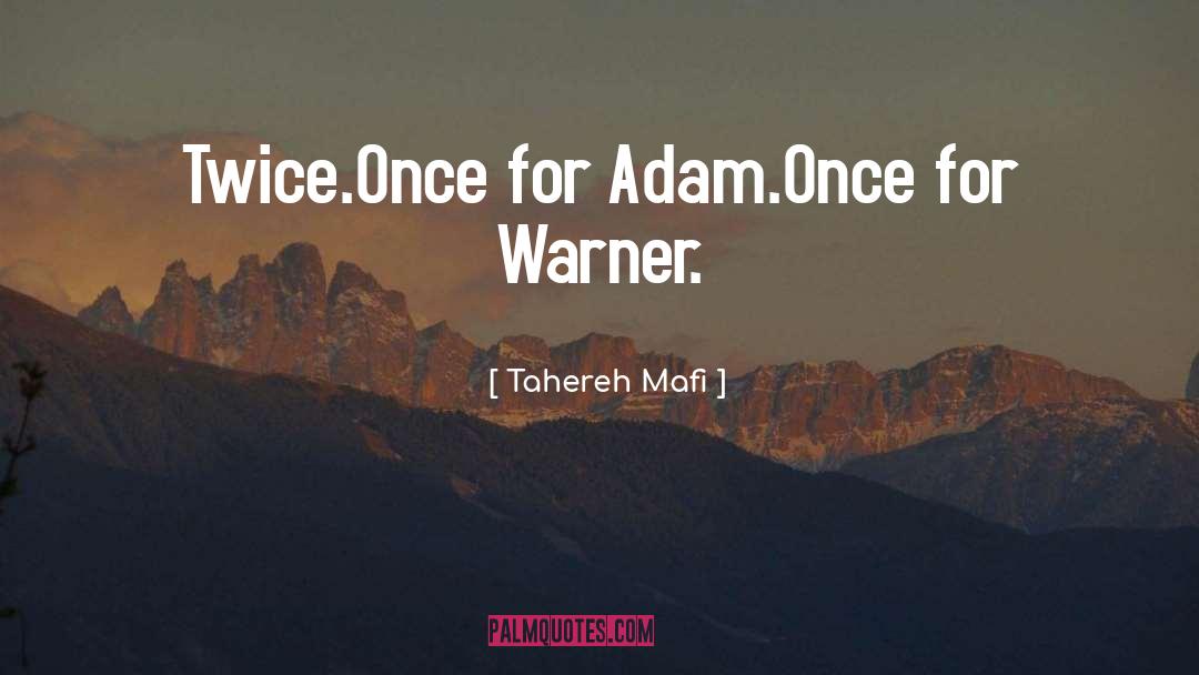 Tahereh Mafi Quotes: Twice.<br />Once for Adam.<br />Once