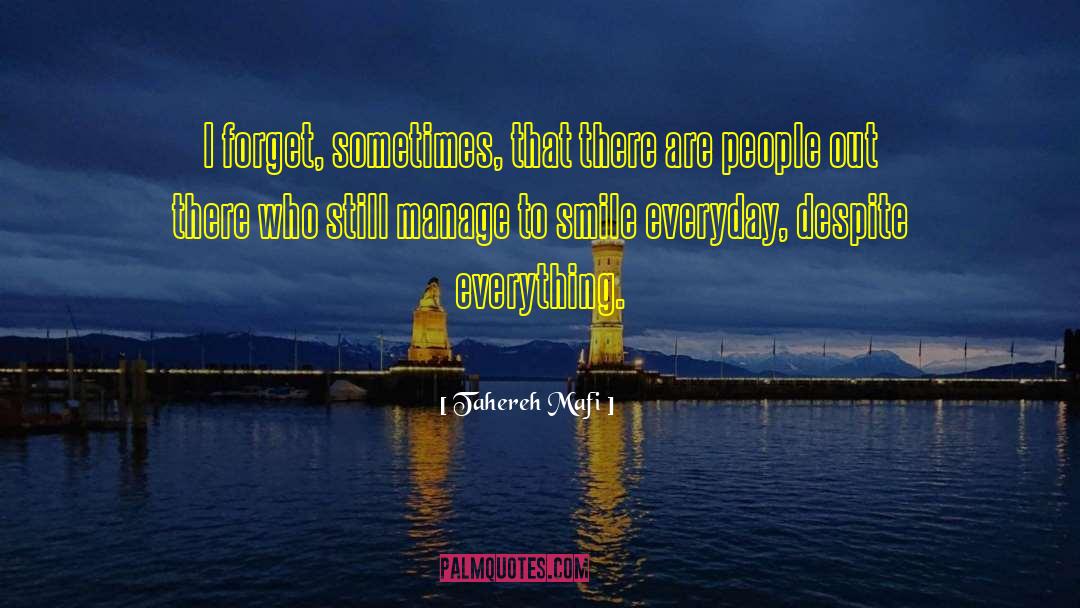 Tahereh Mafi Quotes: I forget, sometimes, that there