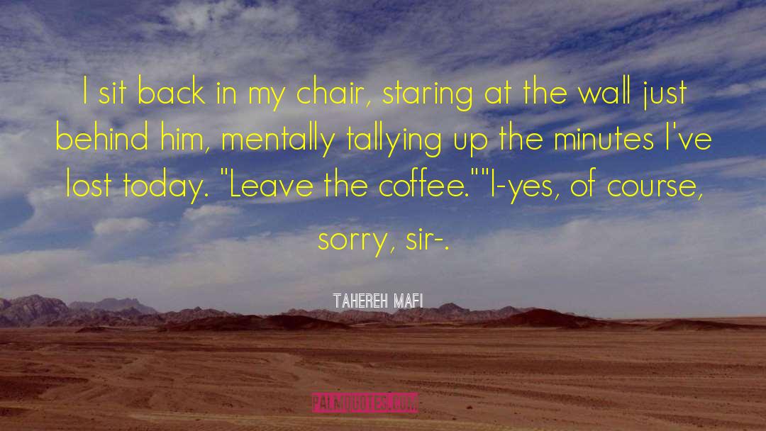 Tahereh Mafi Quotes: I sit back in my