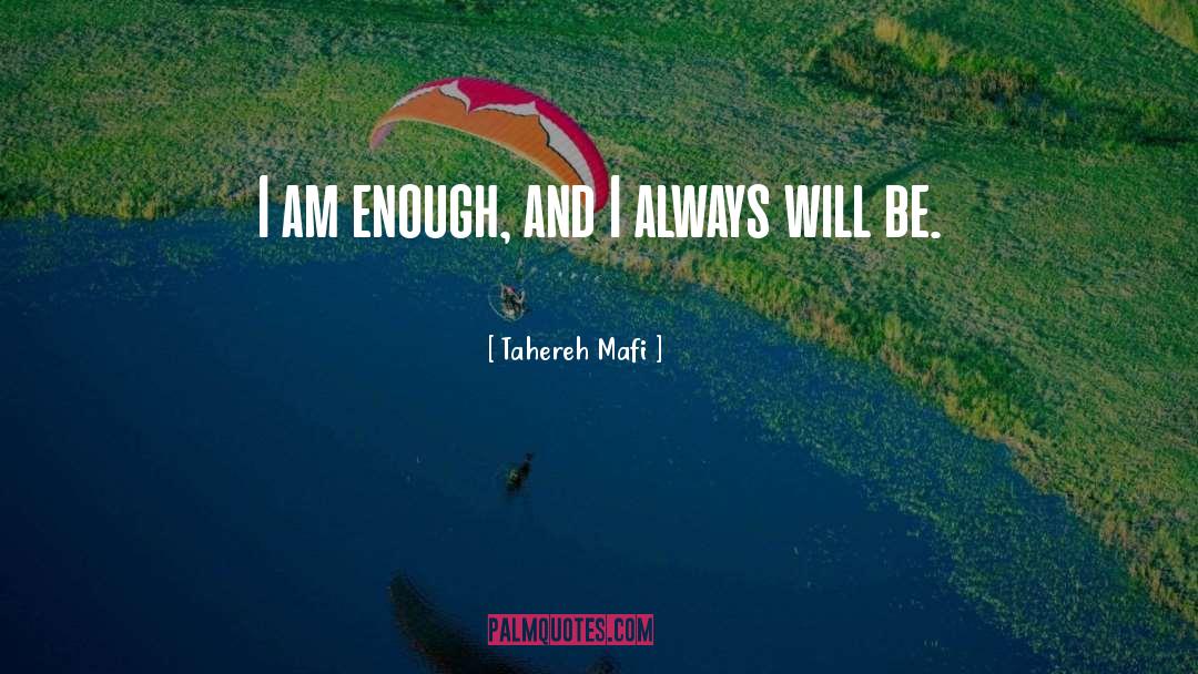 Tahereh Mafi Quotes: I am enough, and I