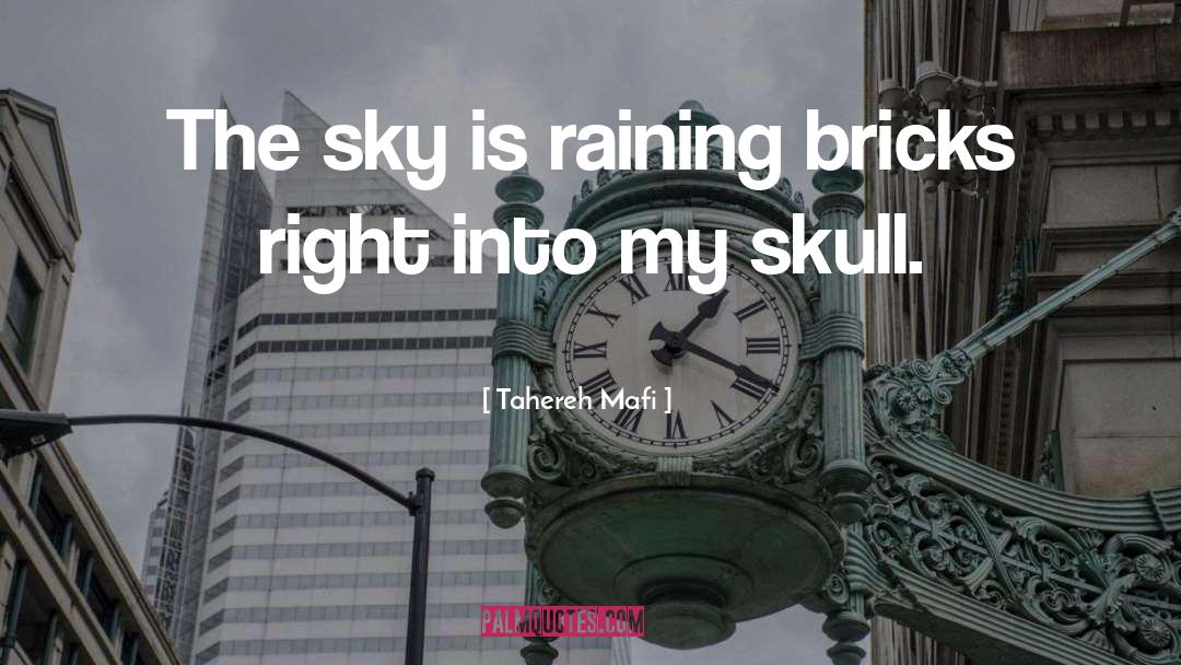 Tahereh Mafi Quotes: The sky is raining bricks