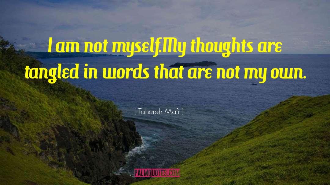 Tahereh Mafi Quotes: I am not myself.<br>My thoughts