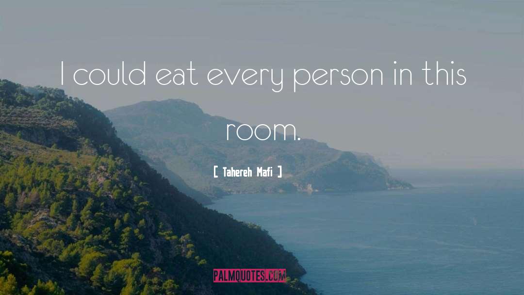 Tahereh Mafi Quotes: I could eat every person