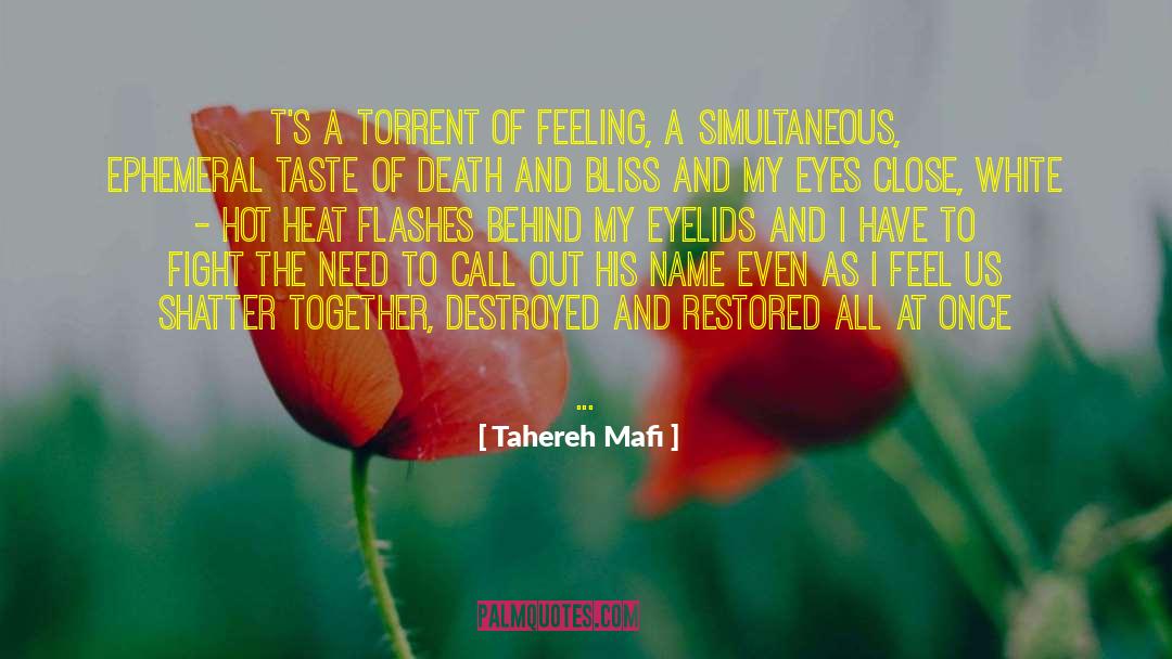 Tahereh Mafi Quotes: t's a torrent of feeling,