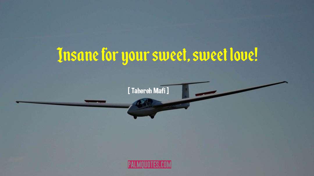 Tahereh Mafi Quotes: Insane for your sweet, sweet