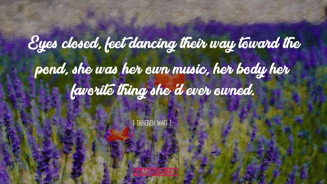 Tahereh Mafi Quotes: Eyes closed, feet dancing their