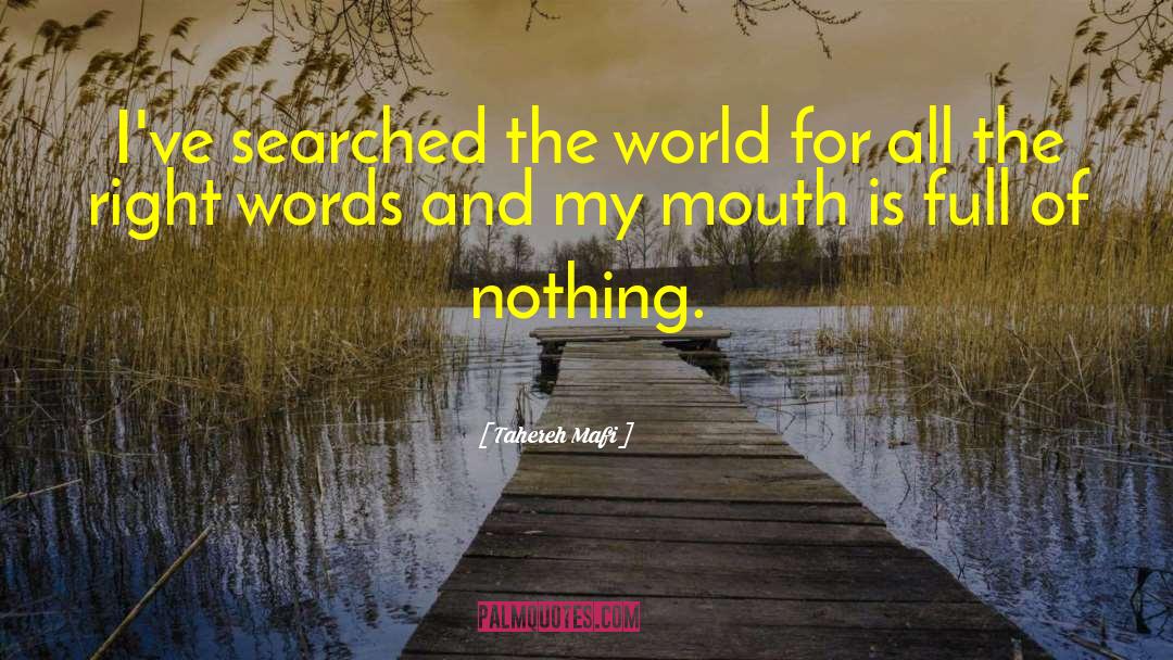 Tahereh Mafi Quotes: I've searched the world for