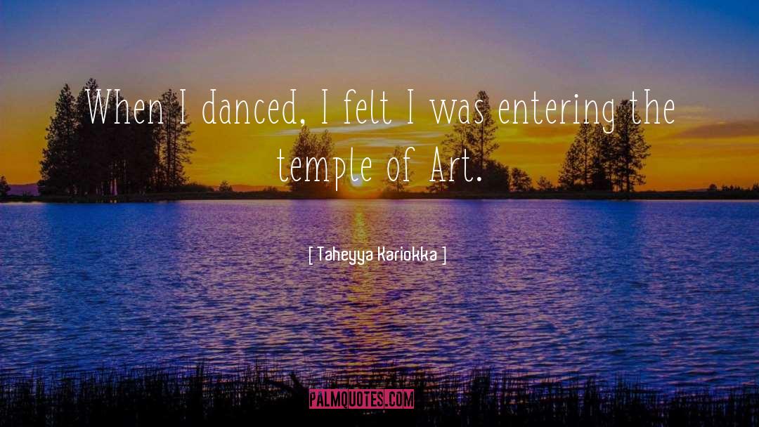 Taheyya Kariokka Quotes: When I danced, I felt