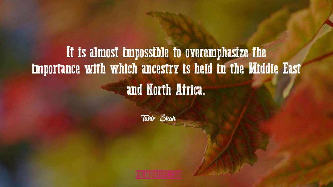 Tahir Shah Quotes: It is almost impossible to