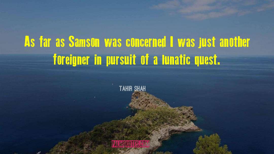 Tahir Shah Quotes: As far as Samson was