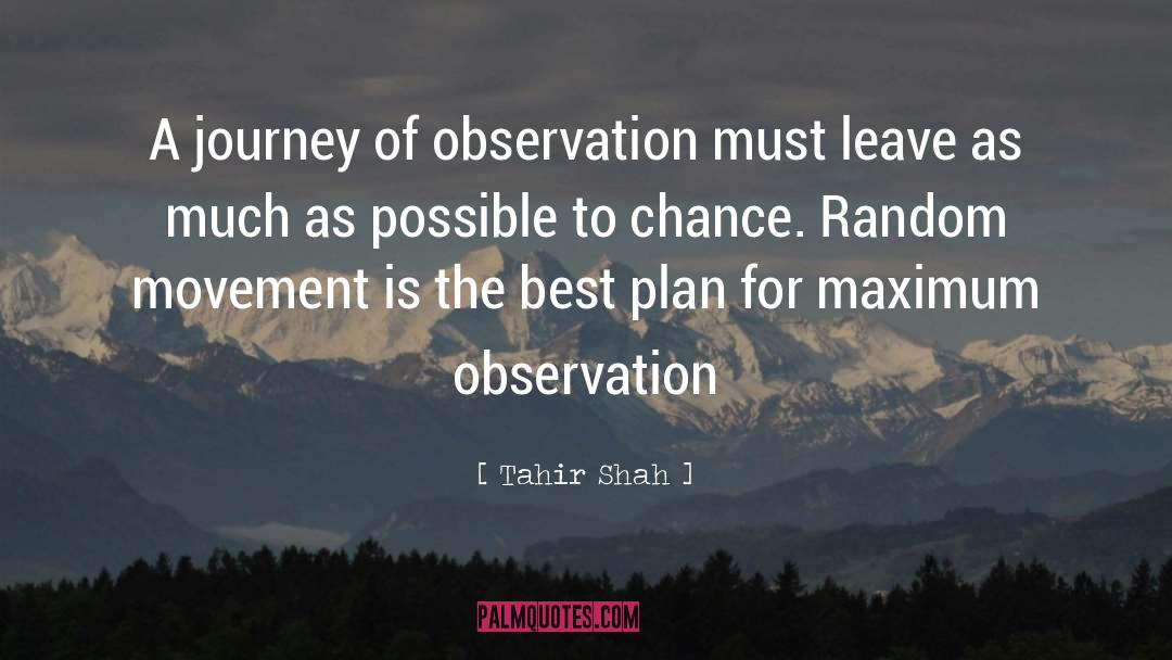 Tahir Shah Quotes: A journey of observation must