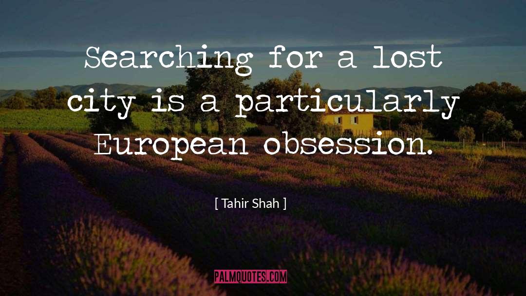 Tahir Shah Quotes: Searching for a lost city