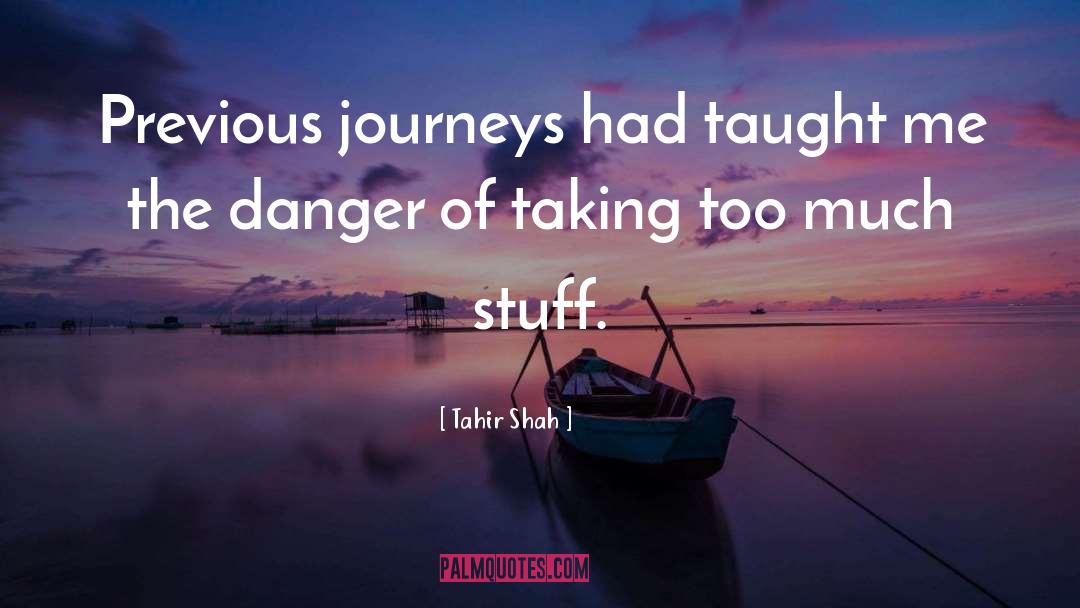 Tahir Shah Quotes: Previous journeys had taught me