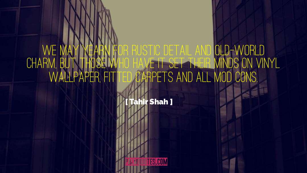 Tahir Shah Quotes: We may yearn for rustic