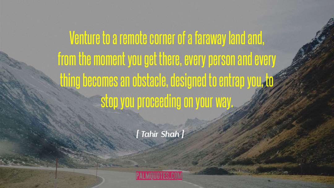 Tahir Shah Quotes: Venture to a remote corner