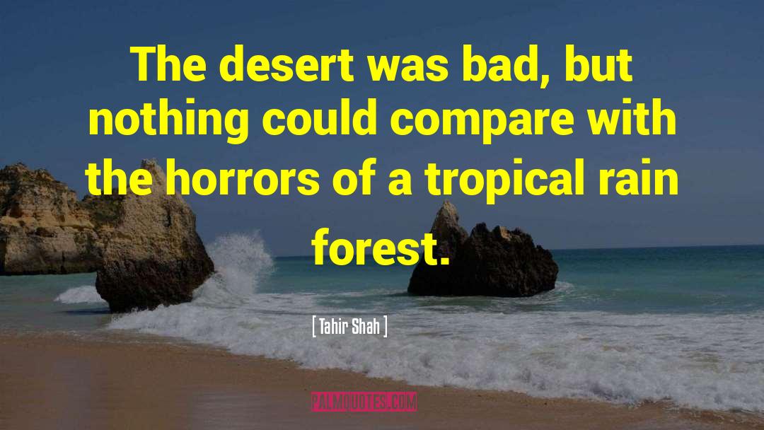 Tahir Shah Quotes: The desert was bad, but