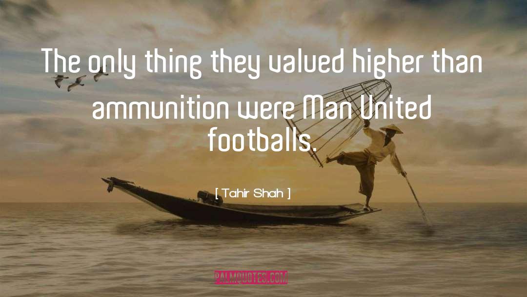 Tahir Shah Quotes: The only thing they valued