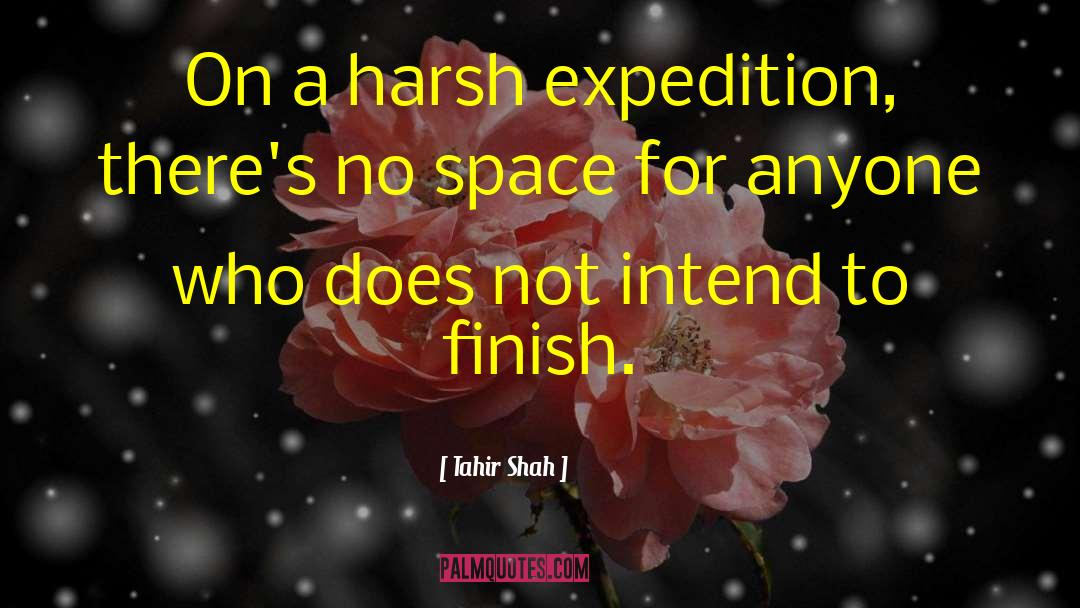 Tahir Shah Quotes: On a harsh expedition, there's