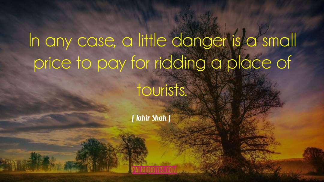 Tahir Shah Quotes: In any case, a little