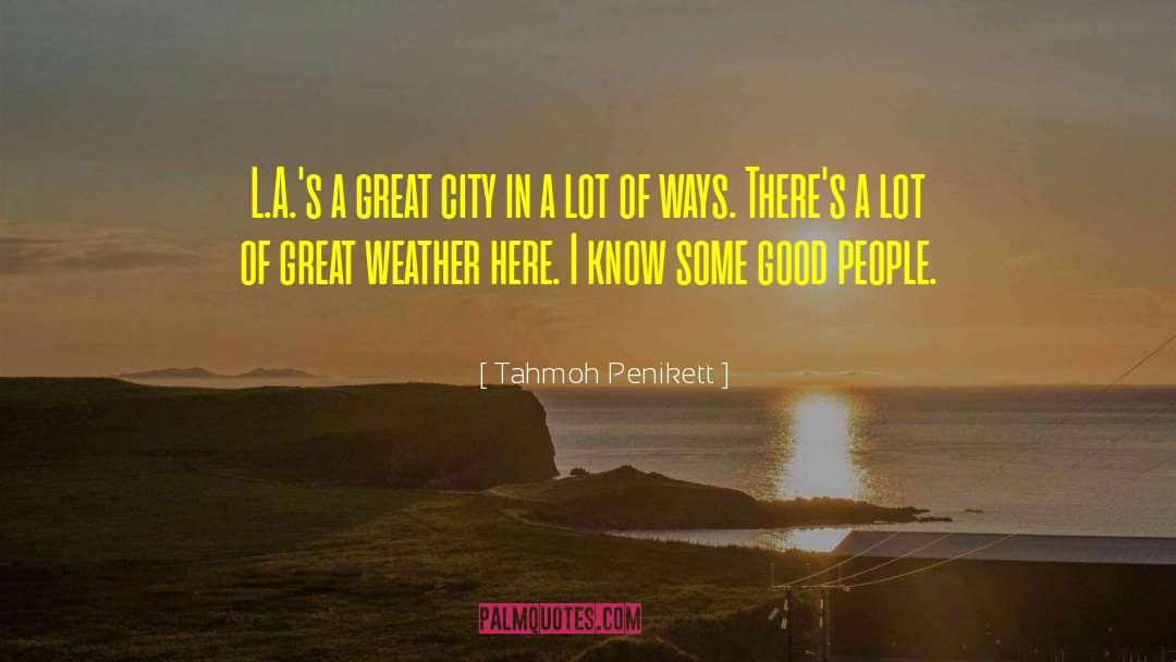 Tahmoh Penikett Quotes: L.A.'s a great city in