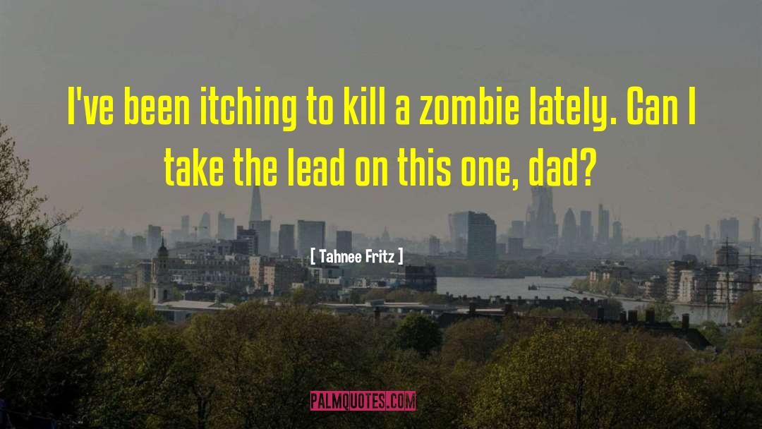 Tahnee Fritz Quotes: I've been itching to kill