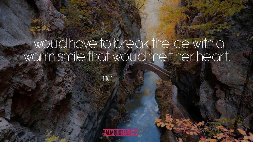Tai Quotes: I would have to break