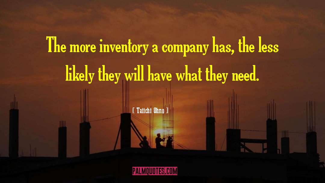 Taiichi Ohno Quotes: The more inventory a company