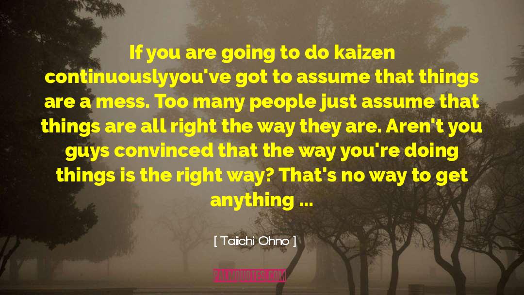Taiichi Ohno Quotes: If you are going to
