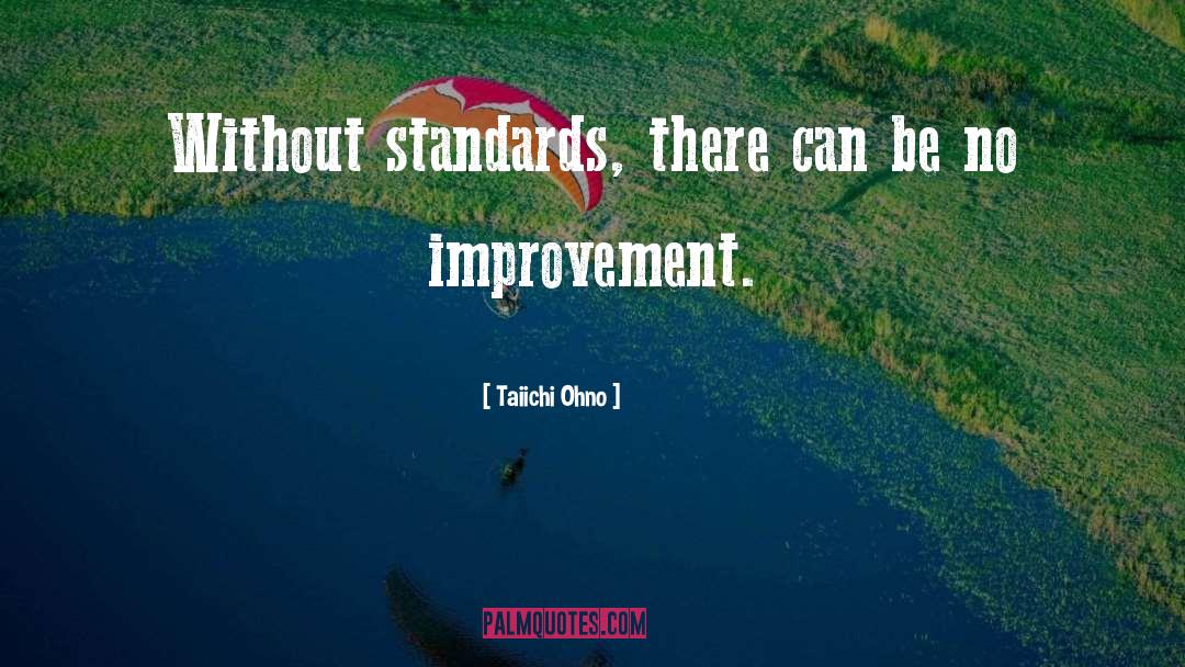 Taiichi Ohno Quotes: Without standards, there can be