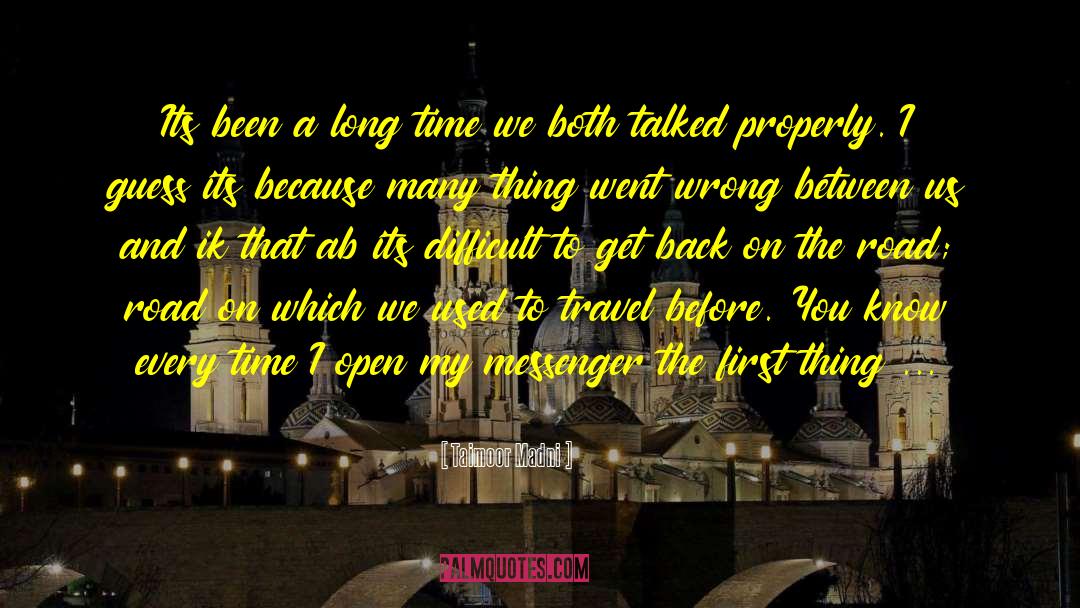 Taimoor Madni Quotes: Its been a long time