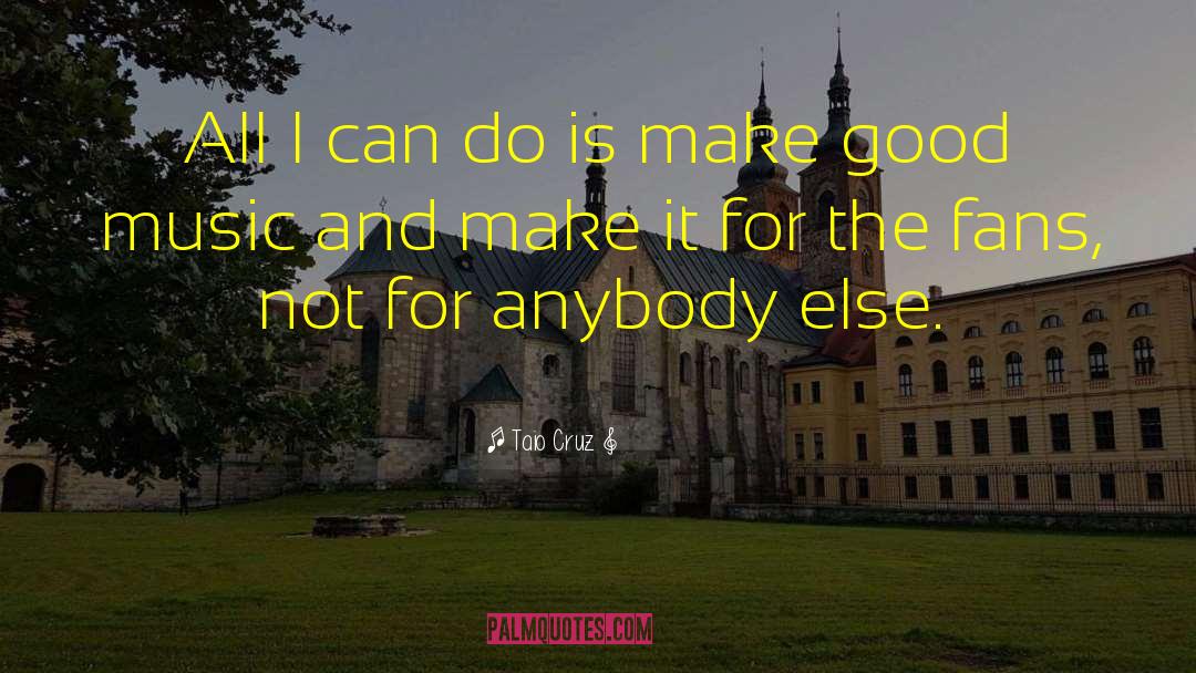 Taio Cruz Quotes: All I can do is