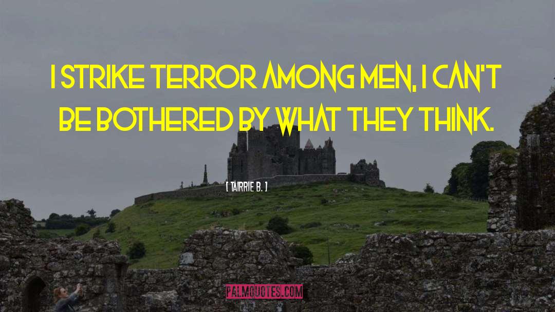 Tairrie B Quotes: I strike terror among men,