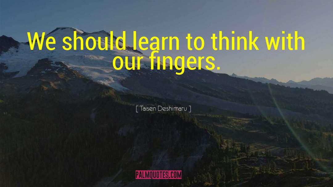 Taisen Deshimaru Quotes: We should learn to think