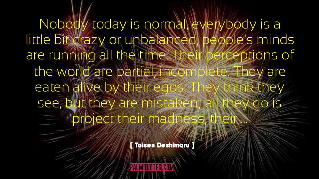 Taisen Deshimaru Quotes: Nobody today is normal, everybody