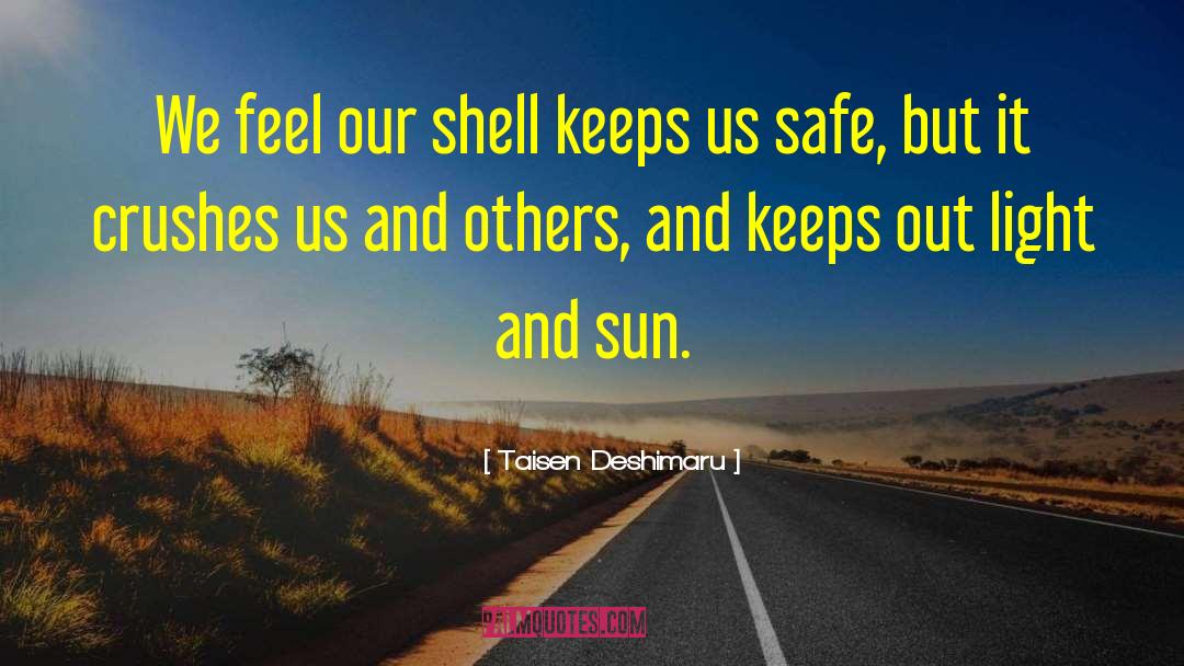Taisen Deshimaru Quotes: We feel our shell keeps