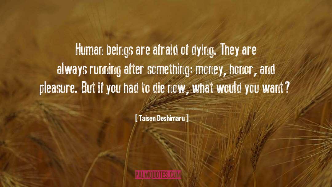 Taisen Deshimaru Quotes: Human beings are afraid of
