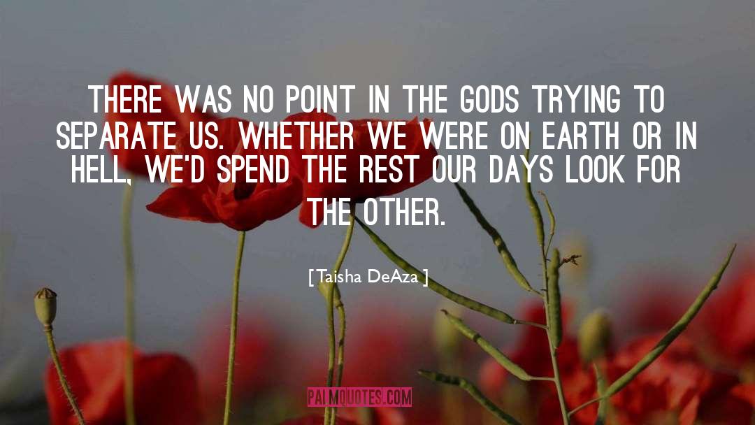 Taisha DeAza Quotes: There was no point in