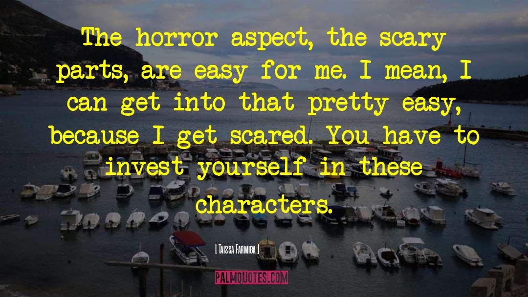 Taissa Farmiga Quotes: The horror aspect, the scary