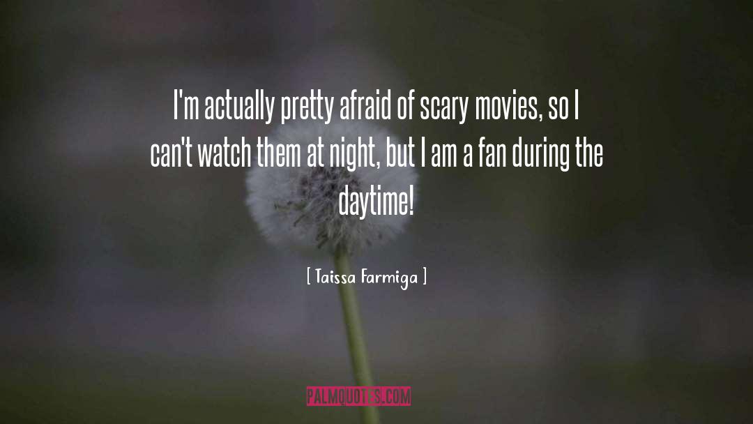 Taissa Farmiga Quotes: I'm actually pretty afraid of