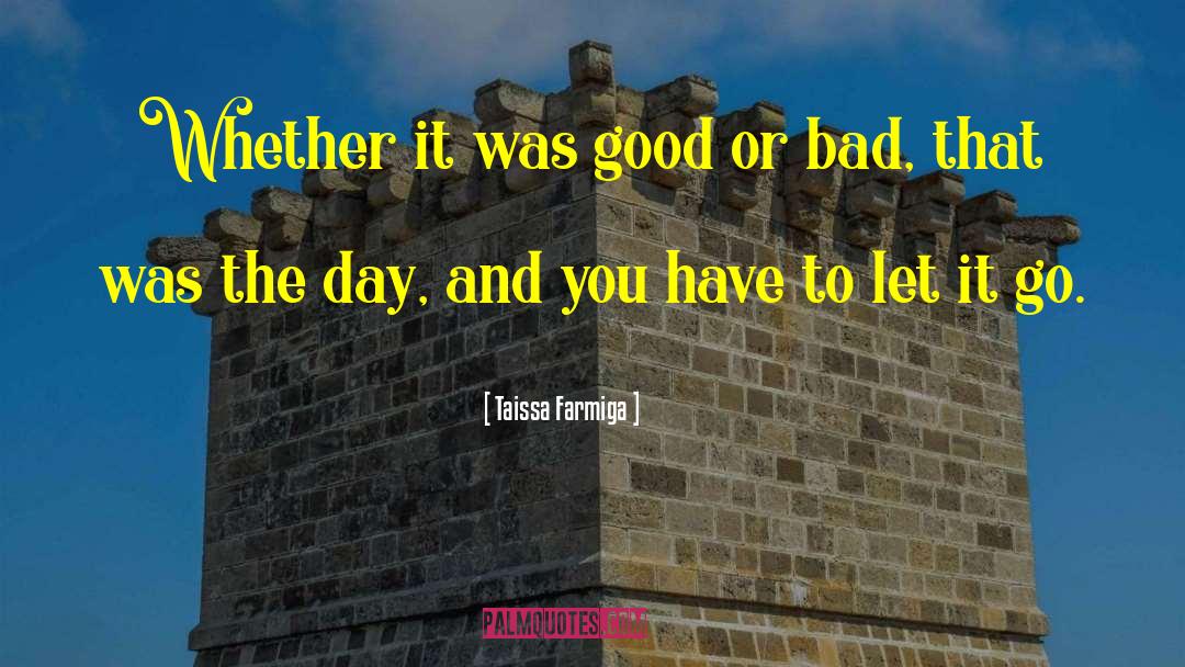 Taissa Farmiga Quotes: Whether it was good or