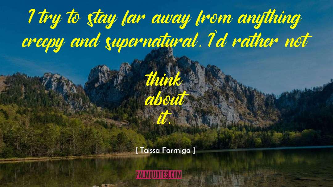 Taissa Farmiga Quotes: I try to stay far