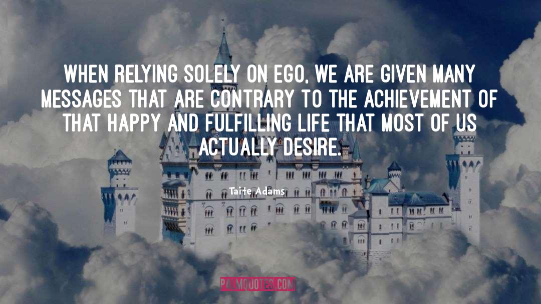 Taite Adams Quotes: When relying solely on ego,