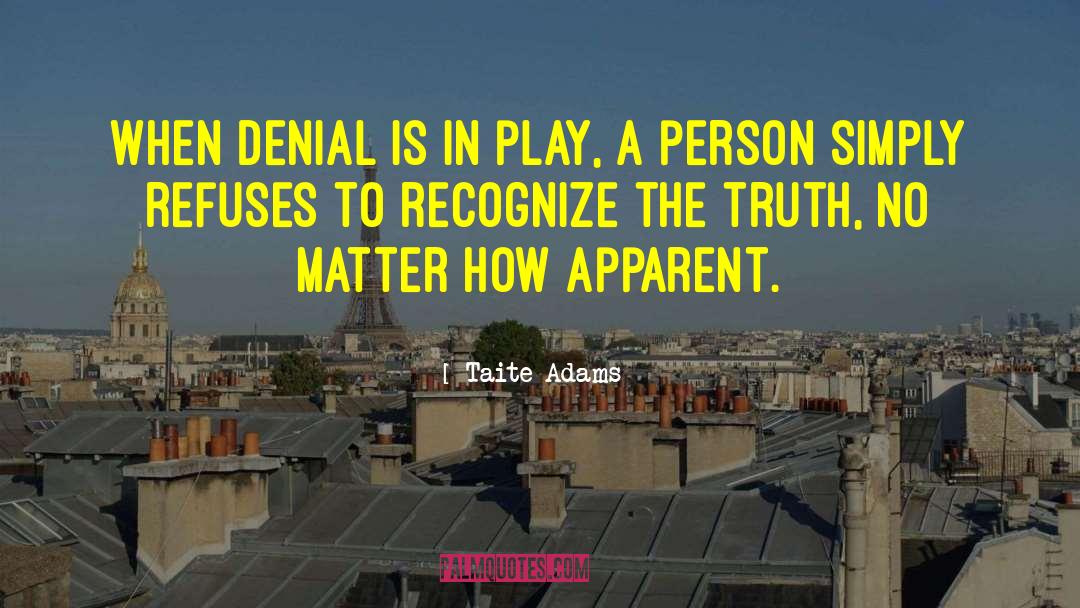 Taite Adams Quotes: When denial is in play,