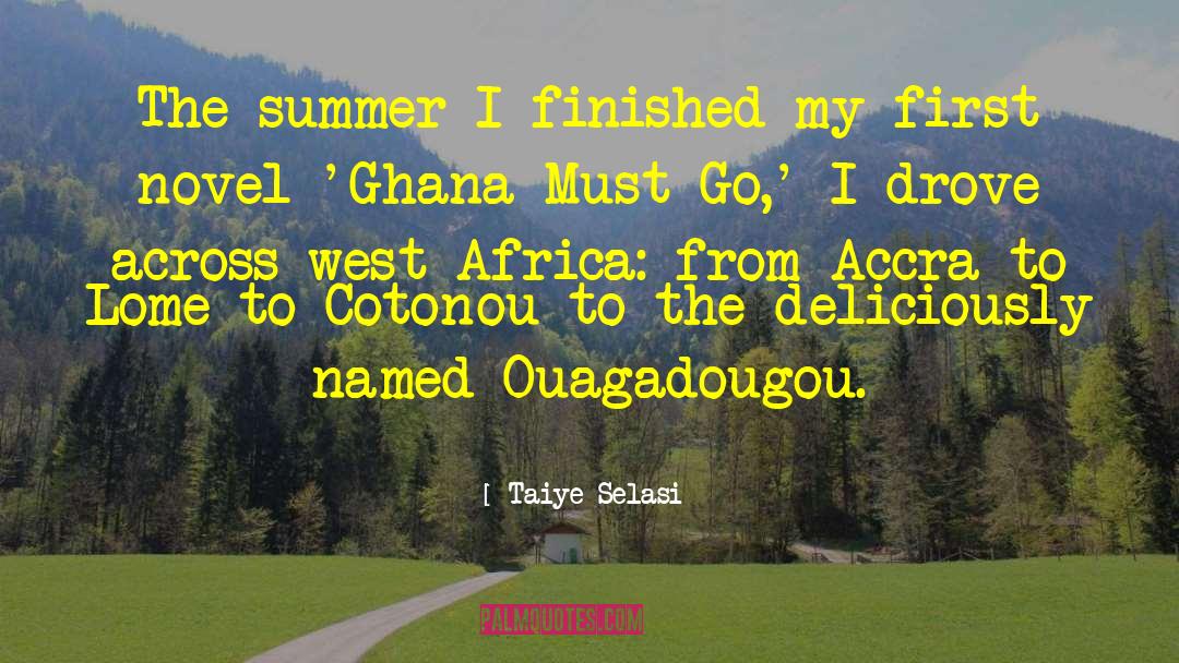 Taiye Selasi Quotes: The summer I finished my