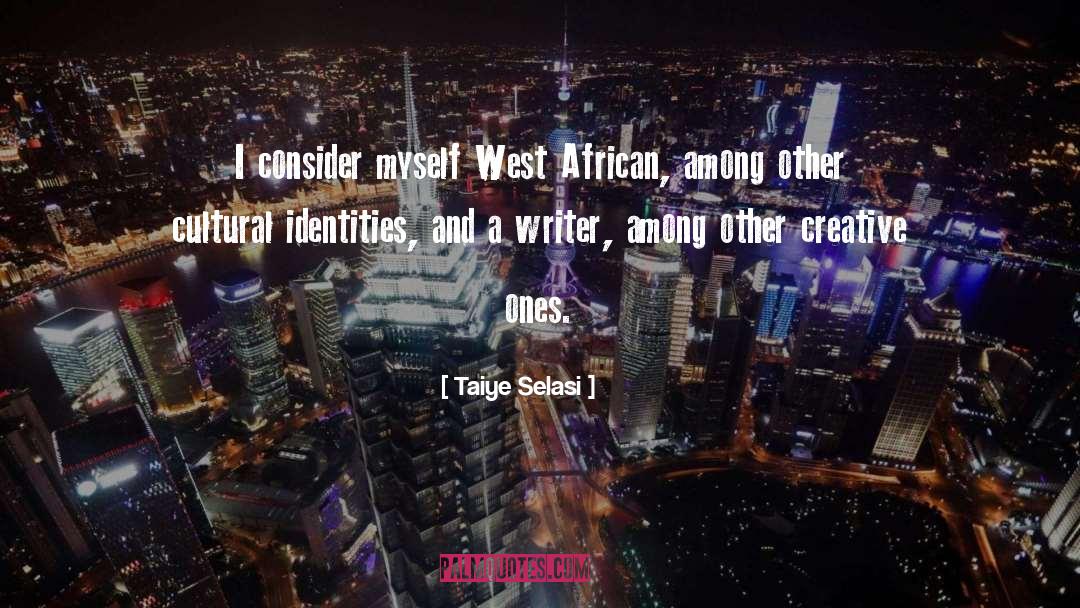 Taiye Selasi Quotes: I consider myself West African,